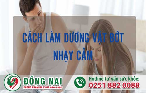 Dương Vật Nhạy Cảm Phải Làm Sao Để Khắc Phục